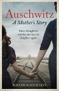 Auschwitz - A Mother's Story - Rosa de Winter-Levy