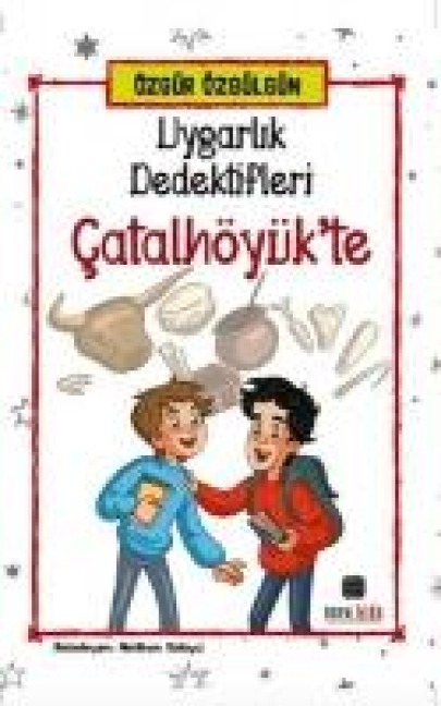 Uygarlik Dedektifleri Catalhöyükte - Özgür Özgülgün