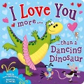 I Love You More Than a Dancing Dinosaur - Laura Gates Galvin