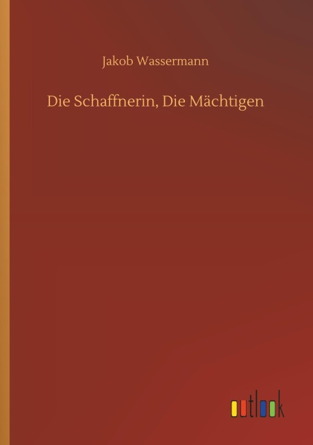 Die Schaffnerin, Die Mächtigen - Jakob Wassermann