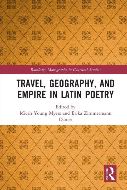 Travel, Geography, and Empire in Latin Poetry - 