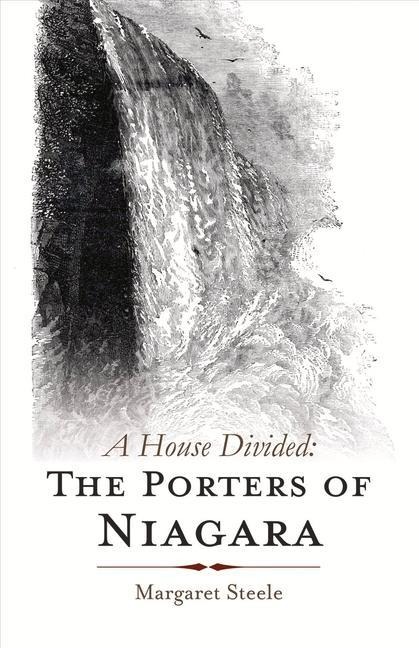A House Divided: The Porters of Niagara: Volume 1 - Margaret Steele