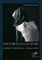 Essstörungen im Sport: Körperkult - Schlankheitswahn - Anorexia athletica - Veronika Rauchensteiner