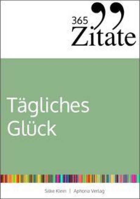 365 Zitate für tägliches Glück - Silke Klein