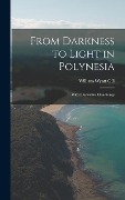 Cover-Bild zum Titel 'From Darkness to Light in Polynesia: With Illustrative Clan Songs' von 'William Wyatt Gill'