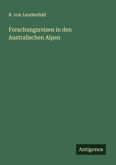 Forschungsreisen in den Australischen Alpen - R. Von Lendenfeld