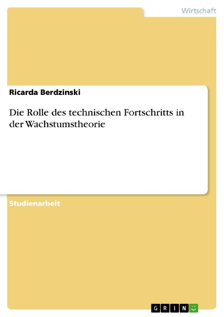 Die Rolle des technischen Fortschritts in der Wachstumstheorie - Ricarda Berdzinski