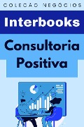 Cover-Bild zum Titel 'Consultoria Positiva (Coleção Negócios, #10)' von 'Interbooks'