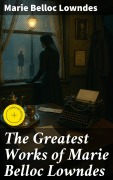 Cover-Bild zum Titel 'The Greatest Works of Marie Belloc Lowndes' von 'Marie Belloc Lowndes'