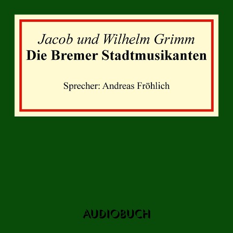 Die Bremer Stadtmusikanten - Jacob Grimm, Wilhelm Grimm