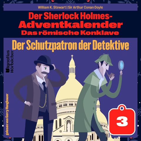 Der Schutzpatron der Detektive (Der Sherlock Holmes-Adventkalender: Das römische Konklave, Folge 3) - Arthur Conan Doyle, William K. Stewart