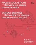 Piazze scolastiche. Reinventare il dialogo tra scuola e città. Con testo inglese a fronte - Paolo Pileri, Cristina Renzoni, Paola Savoldi