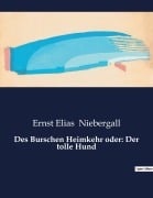Cover-Bild zum Titel 'Des Burschen Heimkehr oder: Der tolle Hund' von 'Ernst Elias Niebergall'