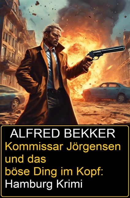 Kommissar Jörgensen und das böse Ding im Kopf: Hamburg Krimi - Alfred Bekker