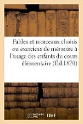 Fables Et Morceaux Choisis Ou Exercices de Mémoire À l'Usage Des Enfants Du Cours Élémentaire - Racamond