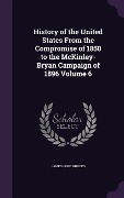 History of the United States From the Compromise of 1850 to the McKinley-Bryan Campaign of 1896 Volume 6 - James Ford Rhodes