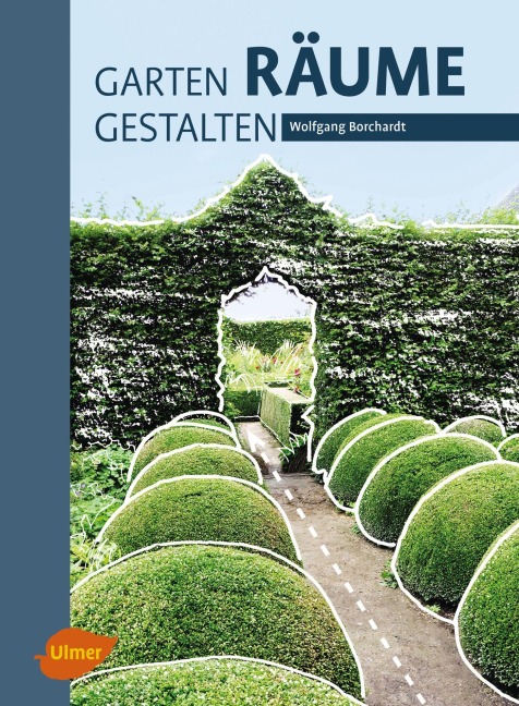 Garten - Räume - Gestalten - Wolfgang Borchardt