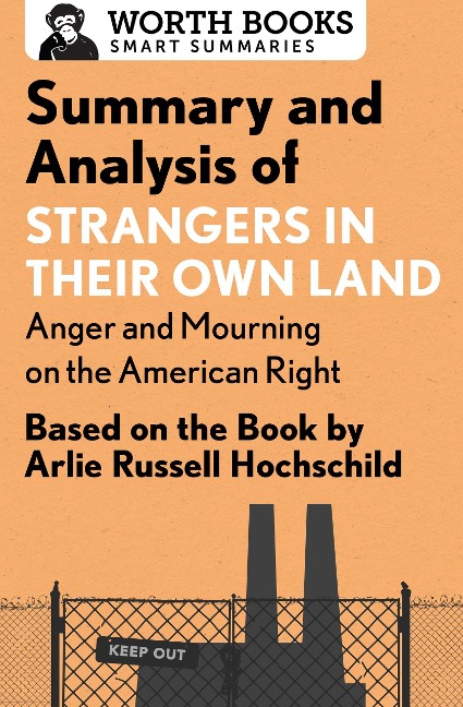 Summary and Analysis of Strangers in Their Own Land: Anger and Mourning on the American Right - Worth Books
