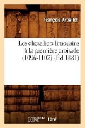 Cover-Bild zum Titel 'Les Chevaliers Limousins À La Première Croisade (1096-1102) (Éd.1881)' von 'François Arbellot'