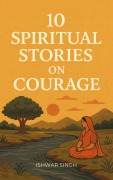 Cover-Bild zum Titel '10 Spiritual Stories on Courage' von 'Ishwar Singh'
