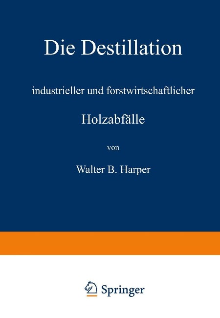 Die Destillation industrieller und forstwirtschaftlicher Holzabfälle - Walter B. Harper, R. Linde