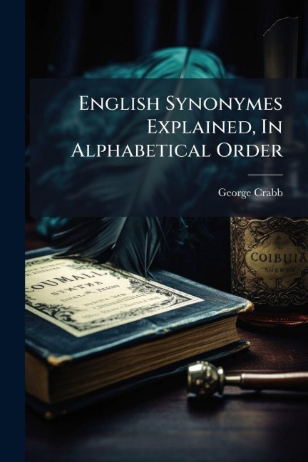 English Synonymes Explained, In Alphabetical Order - George Crabb