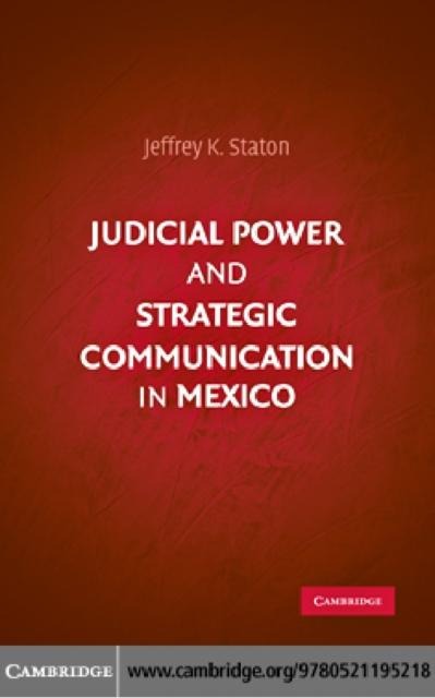 Judicial Power and Strategic Communication in Mexico - Jeffrey K. Staton