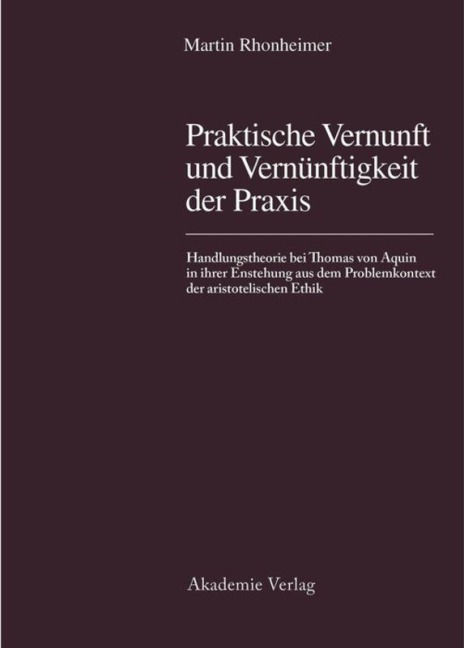 Praktische Vernunft und Vernünftigkeit der Praxis - Martin Rhonheimer
