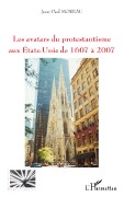 Cover-Bild zum Titel 'Les avatars du protestantisme aux Etats-Unis de 1607 à 2007' von 'Jean-Paul Moreau'