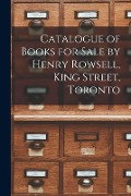 Cover-Bild zum Titel 'Catalogue of Books for Sale by Henry Rowsell, King Street, Toronto [microform]' von 'Anonymous'