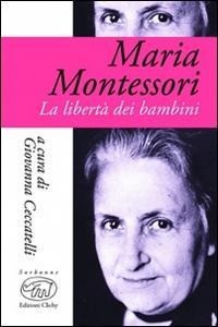 Maria Montessori. La libertà dei bambini - 