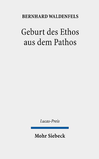 Geburt des Ethos aus dem Pathos - Bernhard Waldenfels