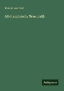Cover-Bild zum Titel 'Alt-französische Grammatik' von 'Konrad Von Orell'