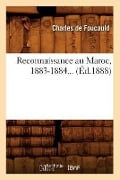 Reconnaissance Au Maroc, 1883-1884 (Éd.1888) - Charles de Foucauld