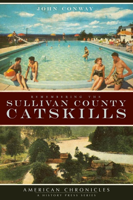 Remembering the Sullivan County Catskills - John Conway