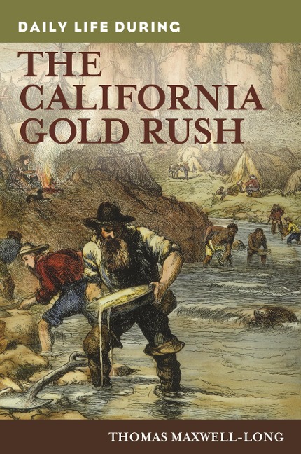 Daily Life during the California Gold Rush - Thomas Maxwell-Long