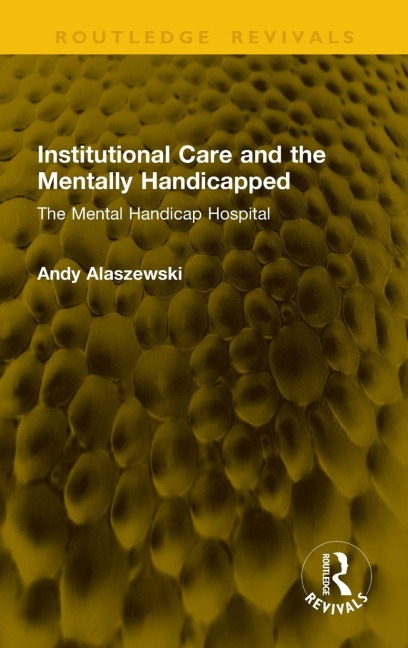 Institutional Care and the Mentally Handicapped - Andy Alaszewski