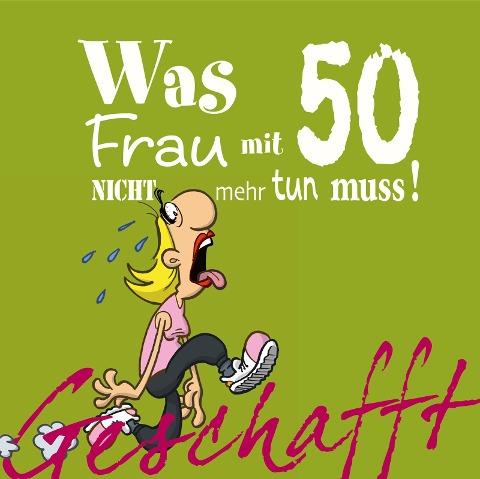 Geschafft! Was Frau mit 50 nicht mehr tun muss! - Michael Kernbach
