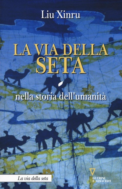 La via della seta nella storia dell'umanità - Liu Xinru