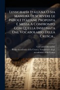 Cover-Bild zum Titel 'LessigrafÃ-a Italiana O Sia Maniera Di Scrivere Le Parole Italiane Proposta E Messa A Confronto Con Quella Insegnata Dal Vocabolario Della Crusca...' von 'Giovanni Gherardini'