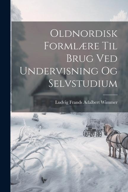 Oldnordisk Formlære Til Brug Ved Undervisning Og Selvstudium - Ludvig Frands Adalbert Wimmer