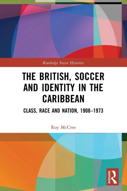 The British, Soccer and Identity in the Caribbean - Roy McCree