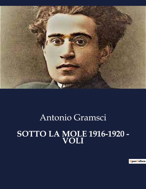 SOTTO LA MOLE 1916-1920 - VOLI - Antonio Gramsci