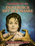 Cover-Bild zum Titel 'Der Frosch mit der Maske' von 'Edgar Wallace'