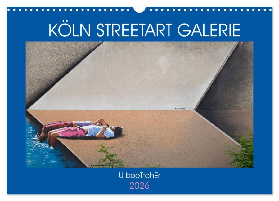 KÖLN STREETART GALERIE (Wandkalender 2026 DIN A3 quer), CALVENDO Monatskalender - U. Boettcher