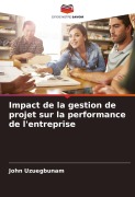 Cover-Bild zum Titel 'Impact de la gestion de projet sur la performance de l'entreprise' von 'John Uzuegbunam'