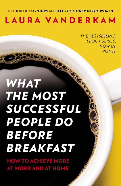What the Most Successful People Do Before Breakfast - Laura Vanderkam