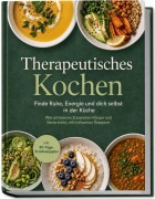 Cover-Bild zum Titel 'Therapeutisches Kochen: Finde Ruhe, Energie und dich selbst in der Küche - Wie achtsames Zubereiten Körper und Seele stärkt, mit heilsamen Rezepten & inkl. 30-Tage-Ernährungsplan' von 'Marianne Thalberg'