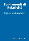 Fondamenti di Relatività logica e contraddizioni - Sebastiano Manciagli