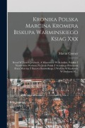 Cover-Bild zum Titel 'Kronika Polska Marcina Kromera Biskupa Warminskiego Ksiag Xxx: Dotad W Trzech Jezykach, A Mianowicie W Acinskim, Polskim I Niemieckim Wydana, Na Jezyk' von 'Martin Cromer'